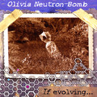 Olivia Neutron-Bomb - If evolving... do not look back.