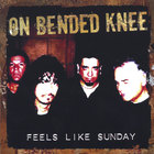 On Bended Knee - Feels Like Sunday