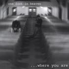 One Foot In Heaven - Where You Are