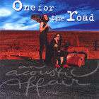 ONE FOR THE ROAD - An Acoustic Affair