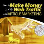 How to Make Money and Get Web Traffic With Article Marketing