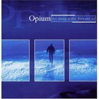 Opium - Too Many Miles Between Us