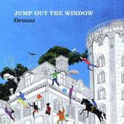 Orouni - Jump Out The Window