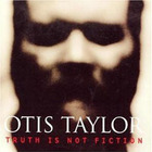 Otis Taylor - Truth Is No Fiction