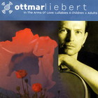 Ottmar Liebert - In the Arms of Love: Lullabies 4 Children + Adults