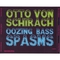 Otto Von Schirach - Oozing Bass Spasms