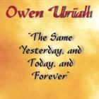 Owen Uriah - The Same Yesterday, Today And Forever