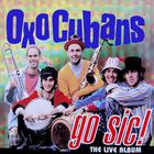Oxo Cubans - Go Sic - the live album