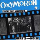 Oxymoron - Fuck The Nineties.....Here\'s Our Noize
