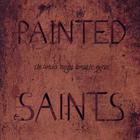 painted saints - The Bricks Might Breathe Again