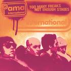 Pama International - Too Many Freaks Not Enough Stages