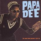 Papa Dee - The Man Who Couldn't Say No