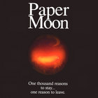 Paper Moon - One Thousand Reasons to Stay...One Reason to Leave