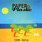 Paper or Plastic - Come Again