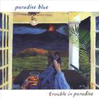 Paradise Blue - Trouble In Paradise