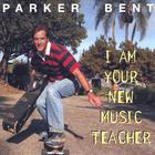 Parker Bent - I Am Your New Music Teacher