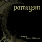 Paroxysm - ...A Plague Called Addiction