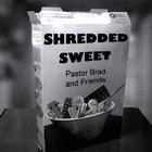 Pastor Brad - Shredded Sweet
