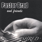 Pastor Brad - SHRED