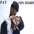 Pat - Papa Stackin