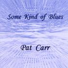 Pat Carr - Some Kind of Blues