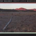 Pat Maloney - Pretty Little Mountain