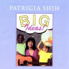 Patricia Shih - Big Ideas