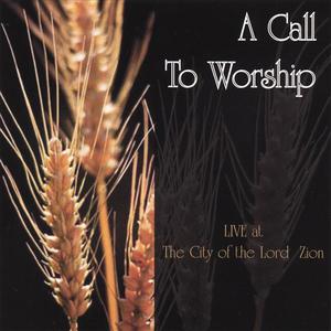 A Call To Worship: LIVE! at the City of the Lord Zion