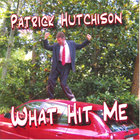 Patrick Hutchison - What Hit Me