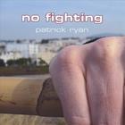Patrick Ryan - No Fighting