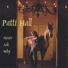 Patti Hall - Never Ask Why