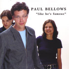 Paul Bellows - Like He's Famous
