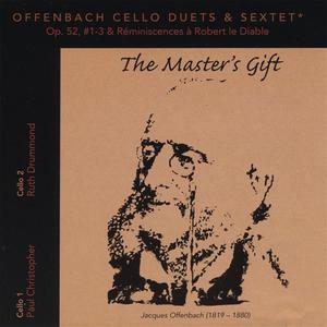 Offenbach Cello Duets Op.52, #1-3 & Réminiscences à Robert le Diable (Sextet); "The Master's Gift"