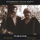 Paul Christopher and Ruth Drummond - Offenbach Cello Duets Op.49, #1-6 & Op.50, #1-3-"The Gift of Melody"