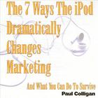 7 Ways The iPod Dramatically Changes Marketing And What You Can Do To Survive
