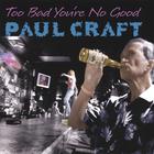 Paul Craft - Too Bad You're No Good
