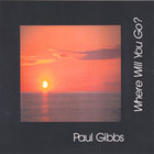 Paul Gibbs - Where Will You Go?