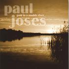 Paul Joses - Gold In A Muddy River
