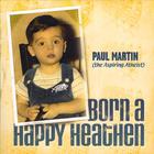 Paul Martin - Born A Happy Heathen