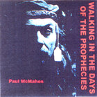 Paul McMahon - Walking In The Days Of The Prophecies