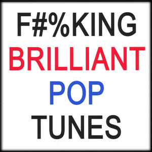 F#%KING BRILLIANT Pop Tunes