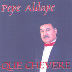 Pepe Aldape - Que Chevere