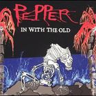 Pepper - In With the Old