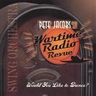 Pete Jacobs and his Wartime Radio Revue - Would You Like To Dance