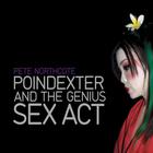 Pete Northcote - Poindexter and the Genius Sex Act