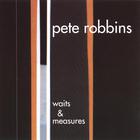 Pete Robbins - Waits and Measures