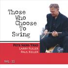 Pete Siers Trio - Those Who Choose to Swing, Vol 2
