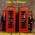 Peter & Gordon - I Go To Pieces/True Love Ways