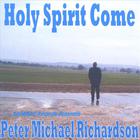 Peter Michael Richardson - Holy Spirit Come
