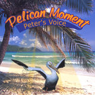 Peter's Voice - Pelican Moment